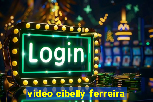 video cibelly ferreira